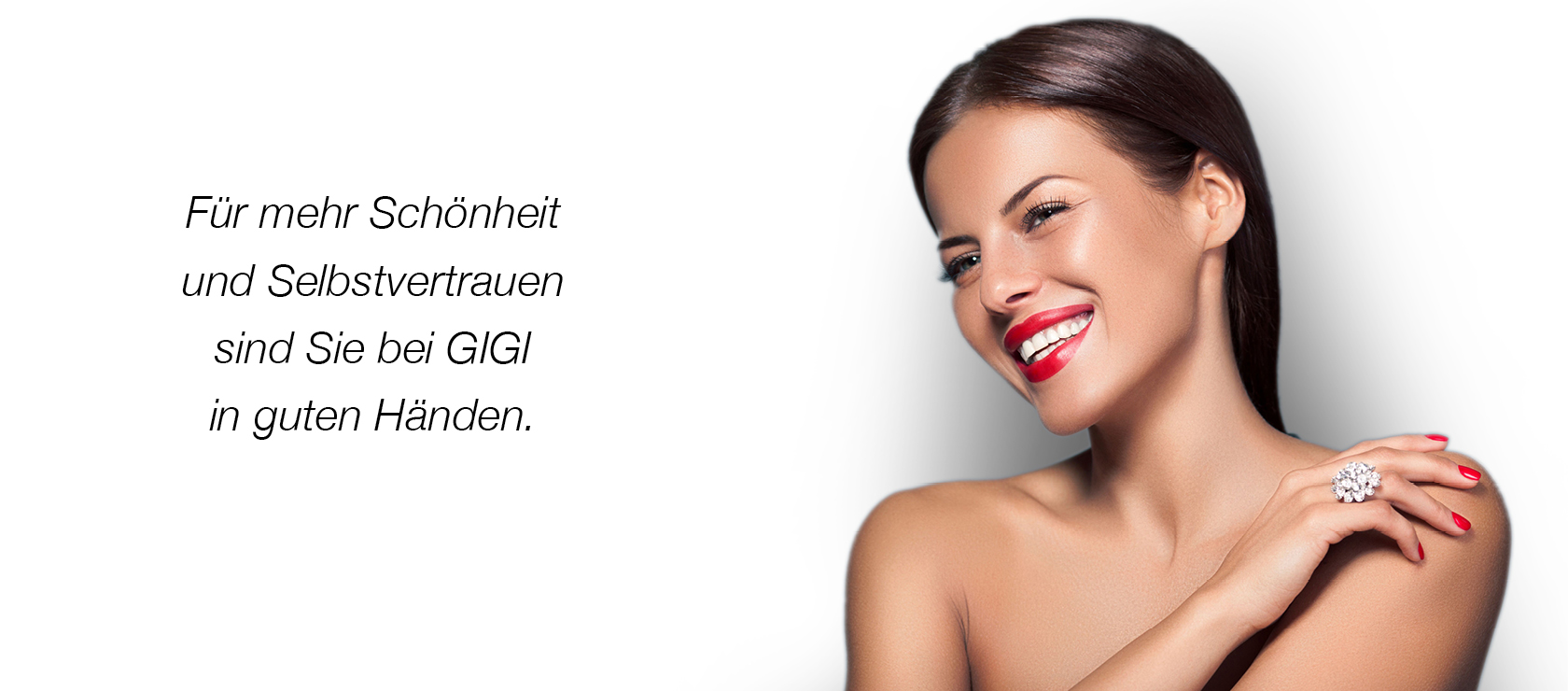 Für mehr Schönheit und Selbstvertrauen sind Sie bei Gigi in guten Händen.